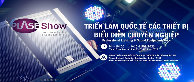 PLASE SHOW HANOI 2023 – Triển lãm Quốc tế Thiết Bị Biểu Diễn Chuyên Nghiệp tại Hà Nội