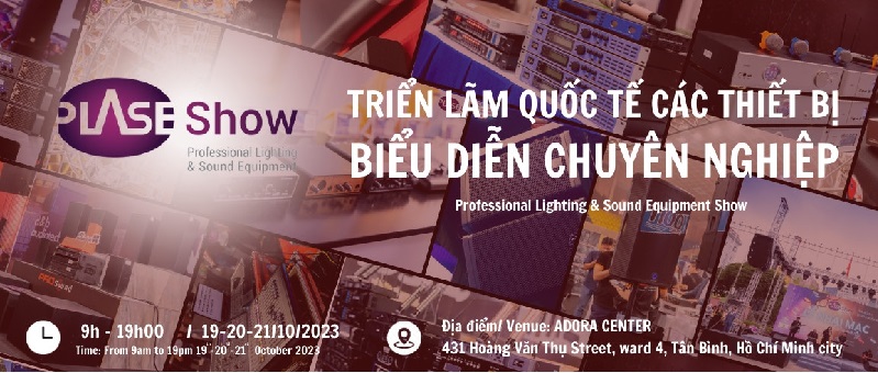 PLASE SHOW SÀI GÒN 2023 – Triển lãm Quốc tế Thiết Bị Biểu Diễn Chuyên Nghiệp tại Hồ Chí Minh
